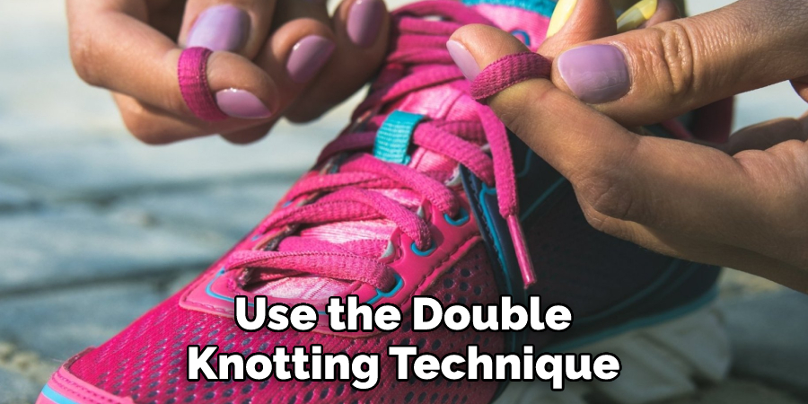 Use the Double Knotting Technique