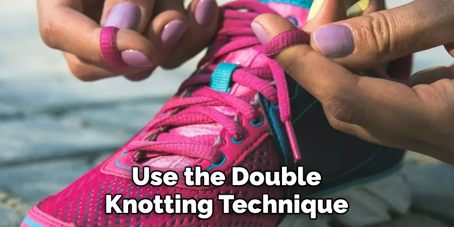 Use the Double Knotting Technique