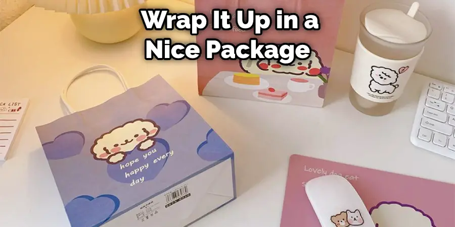  Wrap It Up in a Nice Package