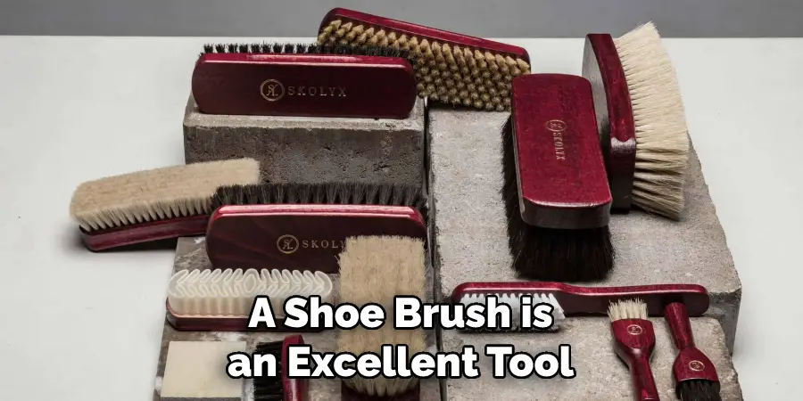 A Shoe Brush is an Excellent Tool