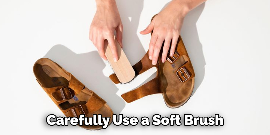 Carefully Use a Soft Brush