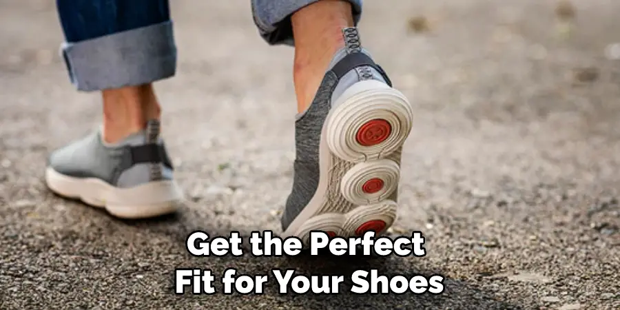 Get the Perfect Fit for Your Shoes