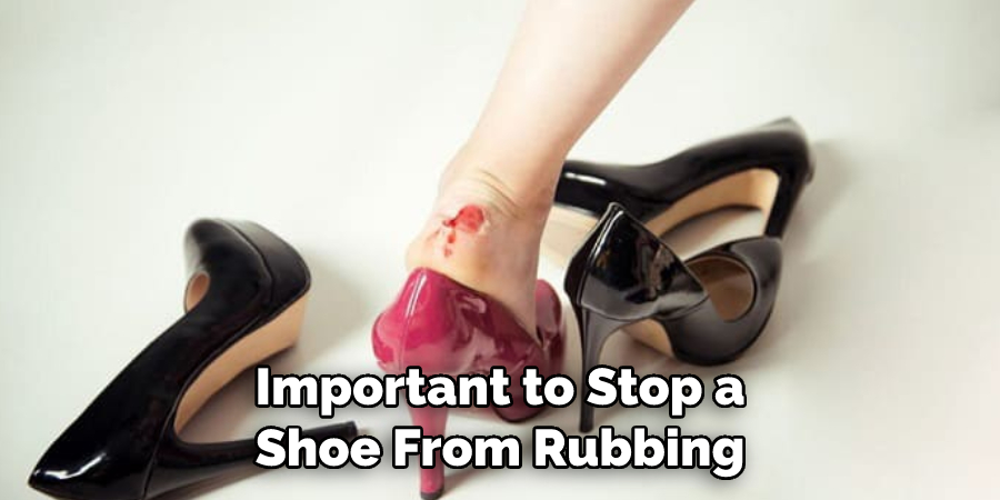 Important to Stop a Shoe From Rubbing