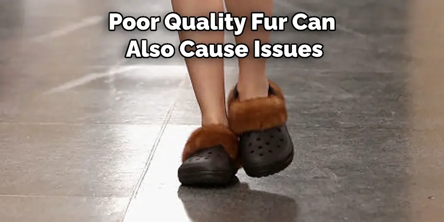 Poor Quality Fur Can Also Cause Issues