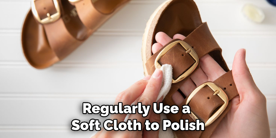Regularly Use a Soft Cloth to Polish
