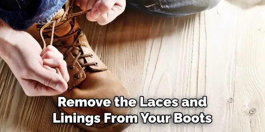 Remove the Laces and Linings From Your Boots