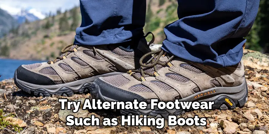 Try Alternate Footwear Such as Hiking Boots