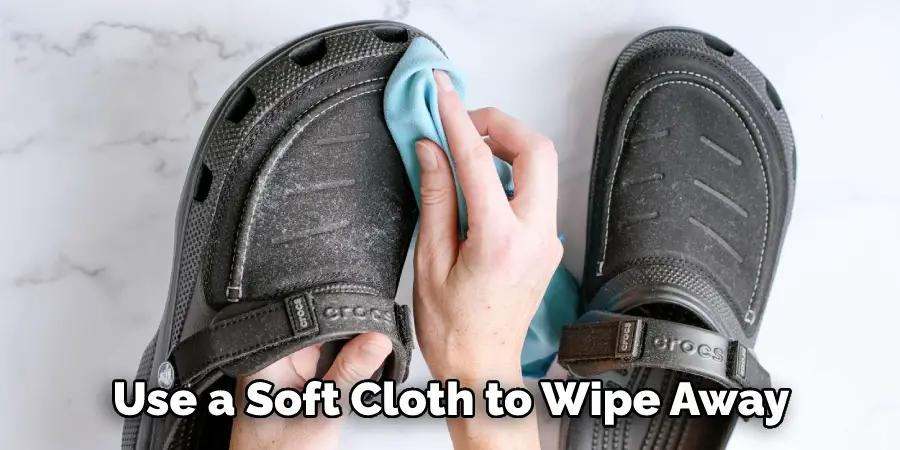 Use a Soft Cloth to Wipe Away