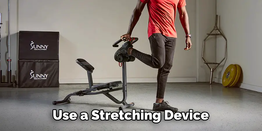 Use a Stretching Device