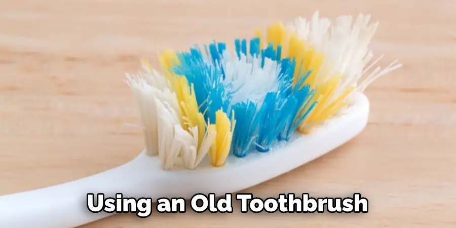 Using an Old Toothbrush