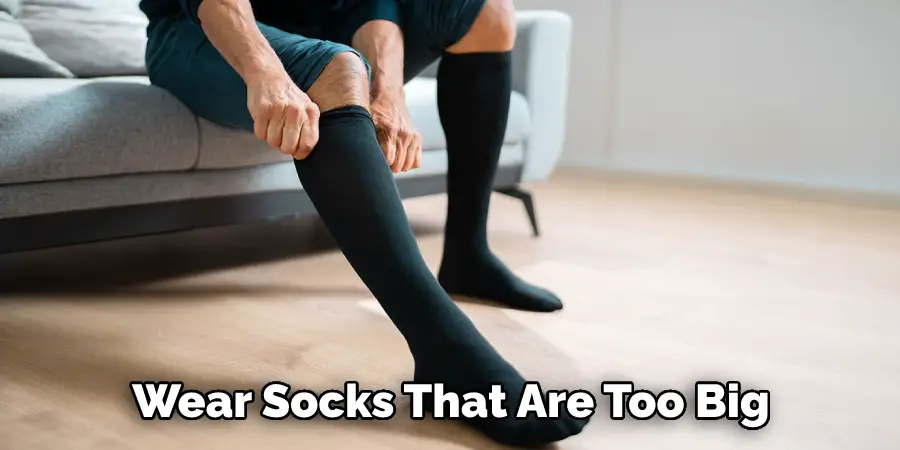 Wear Socks That Are Too Big