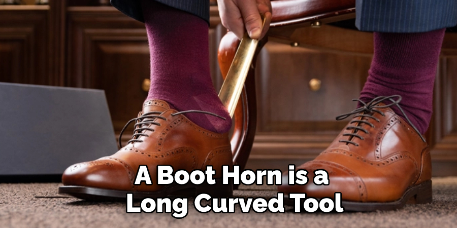 A Boot Horn is a 
Long Curved Tool