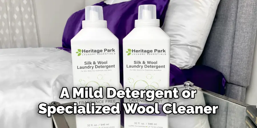 A Mild Detergent or 
Specialized Wool Cleaner