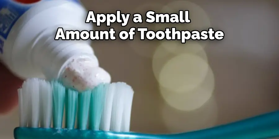 Apply a Small 
Amount of Toothpaste