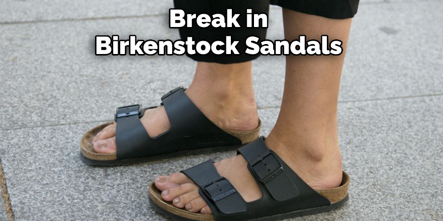 Break in Birkenstock Sandals