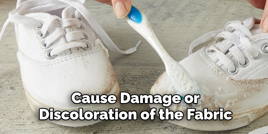 Cause Damage or 
Discoloration of the Fabric