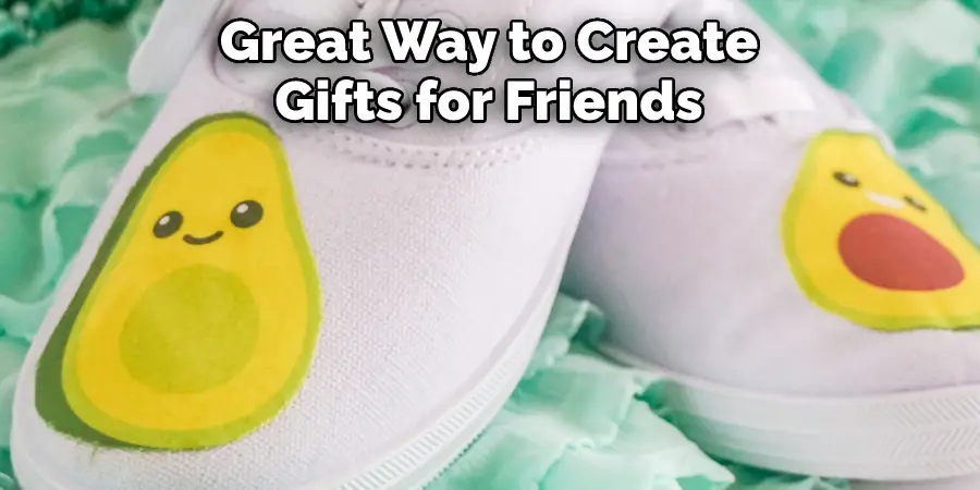 Great Way to Create 
Gifts for Friends