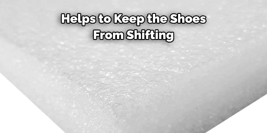 Helps to Keep the Shoes From Shifting