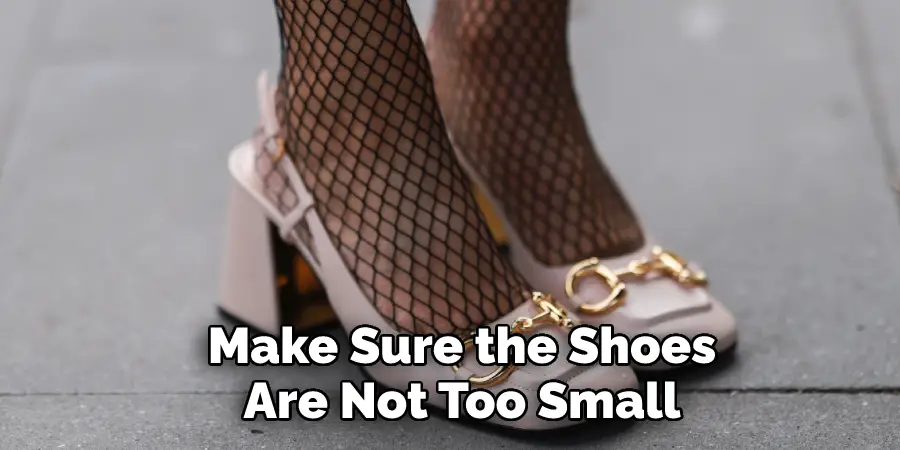 Make Sure the Shoes 
Are Not Too Small