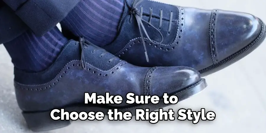 Make Sure to 
Choose the Right Style