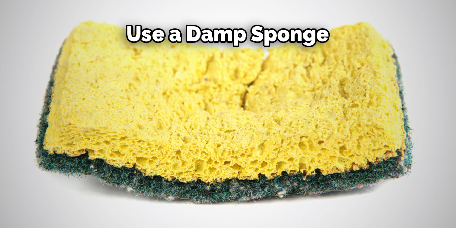 Use a Damp Sponge