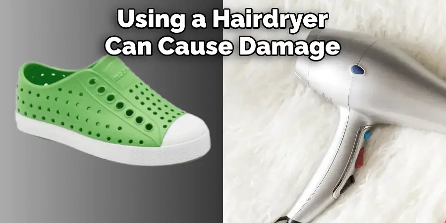 Using a Hairdryer
Can Cause Damage