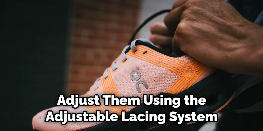 Adjust Them Using the Adjustable Lacing System