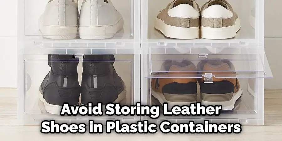 Avoid Storing Leather Shoes in Plastic Containers