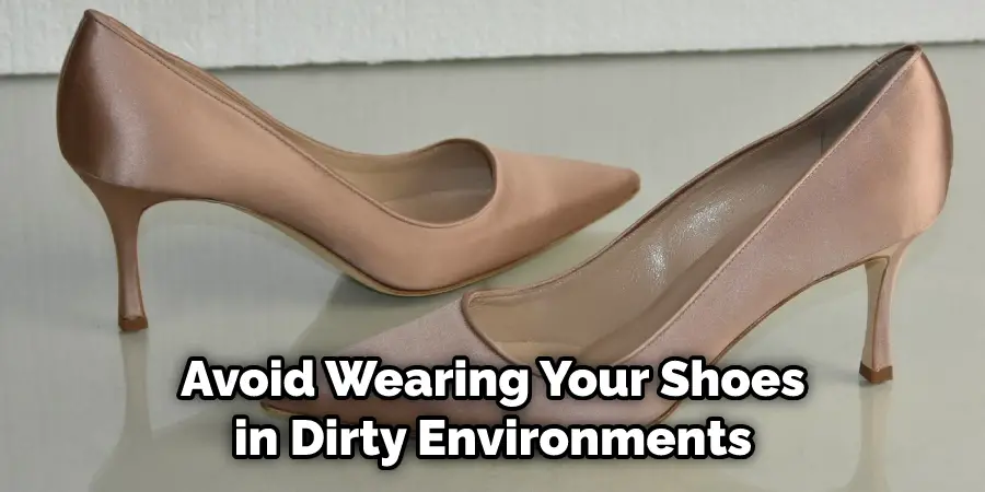 Avoid Wearing Your Shoes in Dirty Environments