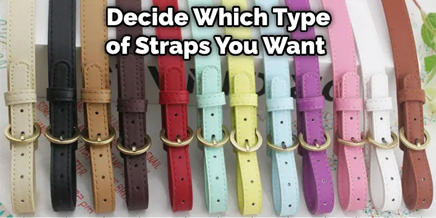  Decide Which Type of Straps You Want