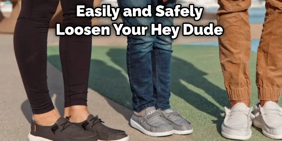 Easily and Safely Loosen Your Hey Dude