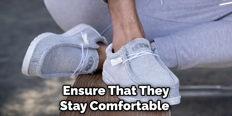 Ensure That They Stay Comfortable 