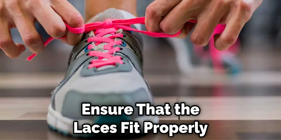 Ensure That the Laces Fit Properly