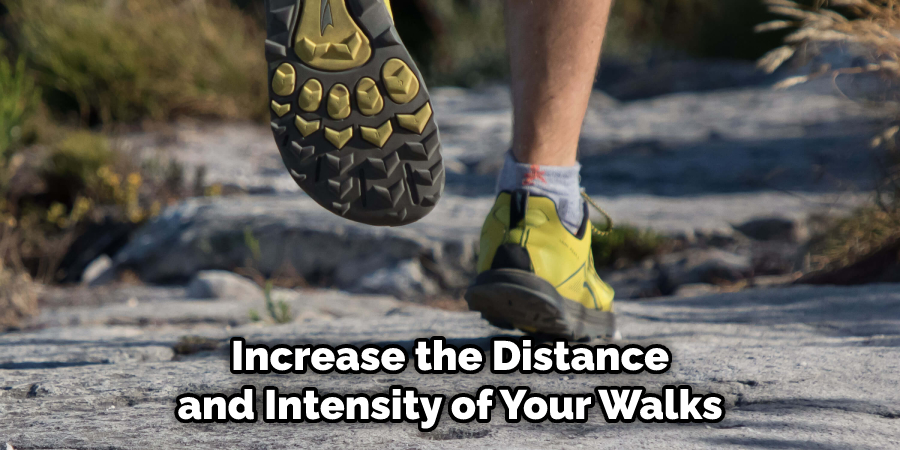 Increase the Distance and Intensity of Your Walks