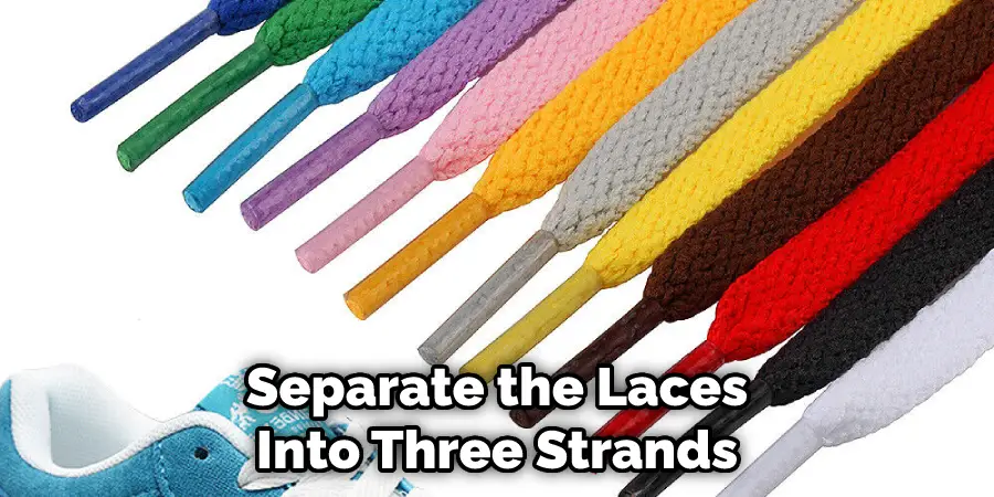 Separate the Laces Into Three Strands