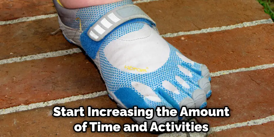 Start Increasing the Amount of Time and Activities
