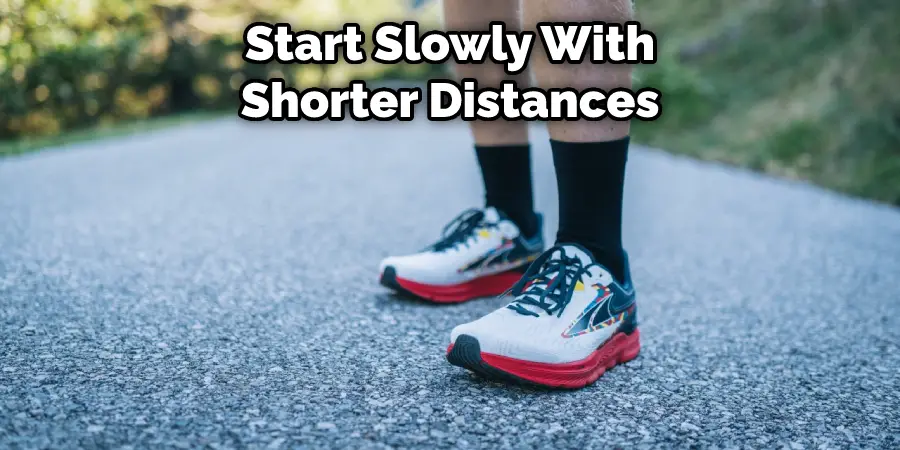 Start Slowly With Shorter Distances