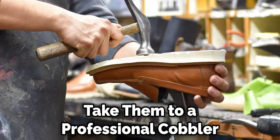 Take Them to a Professional Cobbler