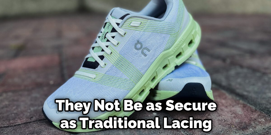 They Not Be as Secure as Traditional Lacing