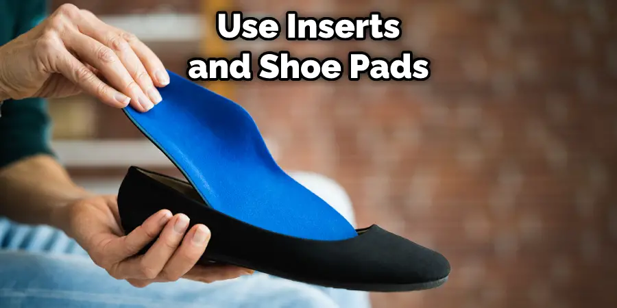 Use Inserts and Shoe Pads