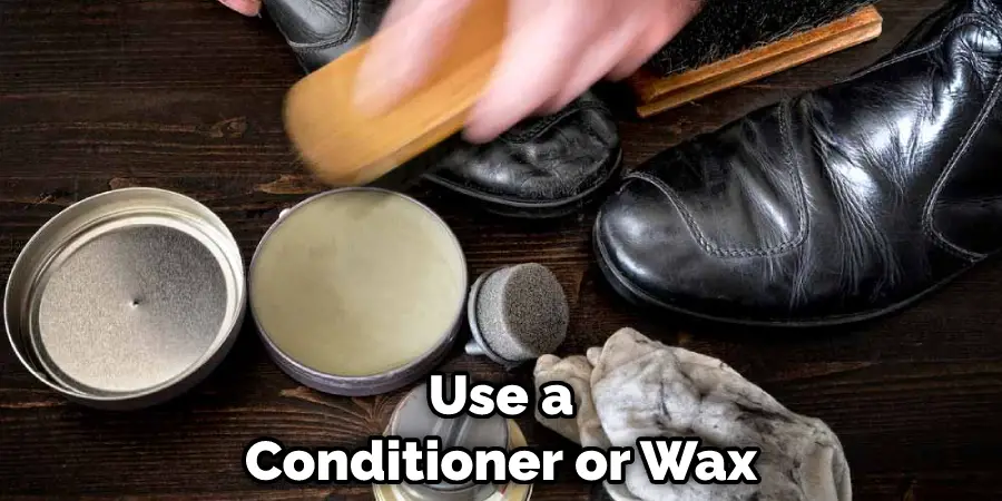 Use a Conditioner or Wax