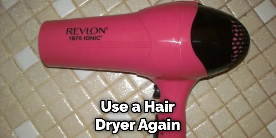 Use a Hair Dryer Again