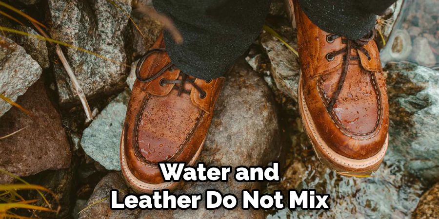 Water and Leather Do Not Mix