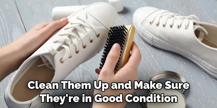 Clean Them Up and Make Sure They're in Good Condition