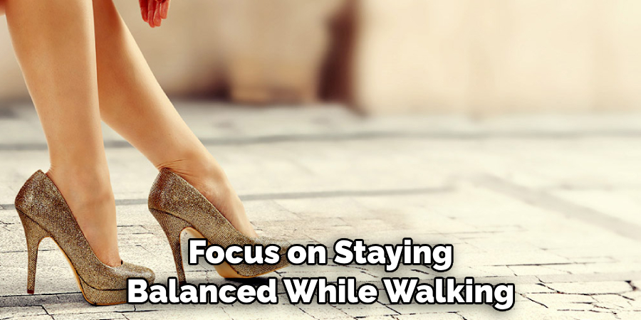 Focus on Staying Balanced While Walking