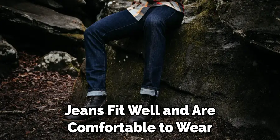 Jeans Fit Well and Are Comfortable to Wear