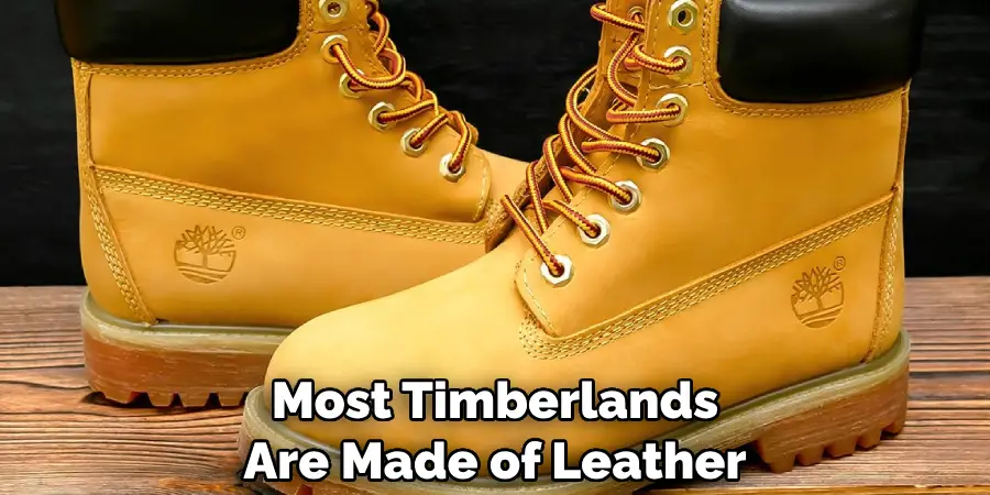 Most Timberlands Are Made of Leather