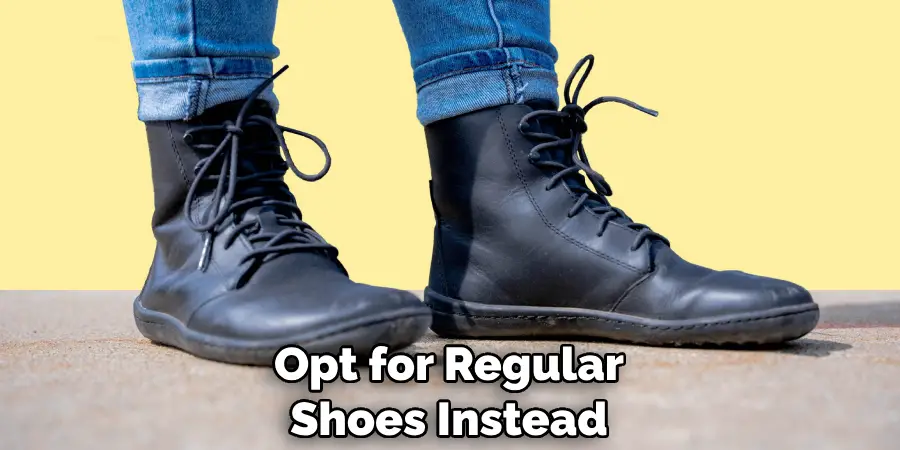 Opt for Regular Shoes Instead