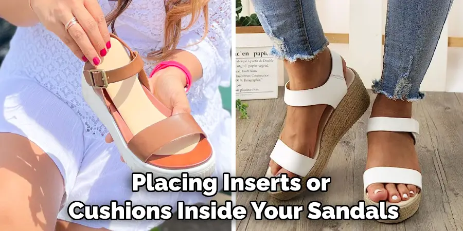 Placing Inserts or Cushions Inside Your Sandals