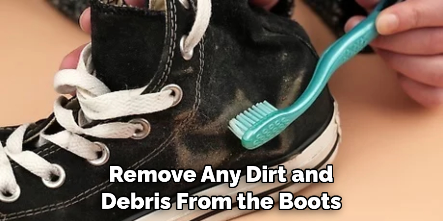 Remove Any Dirt and Debris From the Boots
